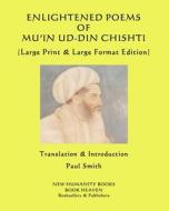 ENLIGHTENED POEMS OF MU'IN UD-DIN CHISH di PAUL SMITH edito da LIGHTNING SOURCE UK LTD