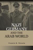 Nazi Germany and the Arab World di Francis R. Nicosia edito da Cambridge University Press
