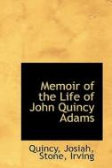 Memoir Of The Life Of John Quincy Adams di Josiah Quincy edito da Bibliolife