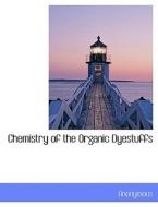 Chemistry of the Organic Dyestuffs di Anonymous edito da BiblioLife