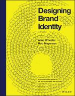 Designing Brand Identity: A Comprehensive Guide to the World of Brands and Branding di Alina Wheeler, Rob Meyerson edito da WILEY