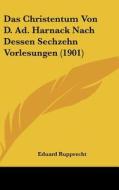 Das Christentum Von D. Ad. Harnack Nach Dessen Sechzehn Vorlesungen (1901) di Eduard Rupprecht edito da Kessinger Publishing