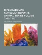 Diplomatic and Consular Reports. Annual Series Volume 3332-3353 di Great Britain Foreign Office edito da Rarebooksclub.com