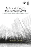 Policy Making in the Public Interest di Michael Abels edito da Taylor & Francis Ltd