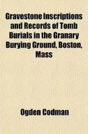 Gravestone Inscriptions And Records Of T di Ogden Codman edito da General Books