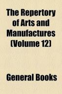 The Repertory Of Arts And Manufactures di General Books edito da General Books