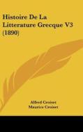 Histoire de La Litterature Grecque V3 (1890) di Alfred Croiset, Maurice Croiset edito da Kessinger Publishing