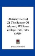 Obituary Record of the Society of Alumni, Williams College: 1914-1915 (1919) di John Adams Lowe edito da Kessinger Publishing