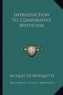 Introduction to Comparative Mysticism di Jacques De Marquette edito da Kessinger Publishing