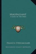 Maupassant: A Lion in the Path di Francis Steegmuller edito da Kessinger Publishing