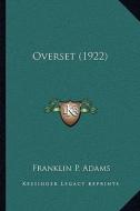 Overset (1922) di Franklin P. Adams edito da Kessinger Publishing