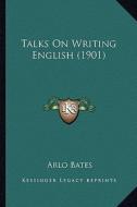 Talks on Writing English (1901) di Arlo Bates edito da Kessinger Publishing