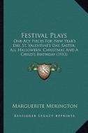 Festival Plays: One-Act Pieces for New Year's Day, St. Valentine's Day, Easter, All Halloween, Christmas and a Child's Birthday (1913) di Marguerite Merington edito da Kessinger Publishing