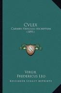 Cvlex: Carmen Vergilio Ascriptum (1891) di Virgil, Fredericus Leo edito da Kessinger Publishing