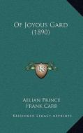 Of Joyous Gard (1890) di Aelian Prince, Frank Carr edito da Kessinger Publishing