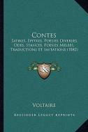 Contes: Satires, Epitres. Poesies Diverses, Odes, Stances, Poesies Melees, Traductions Et Imitations (1842) di Voltaire edito da Kessinger Publishing
