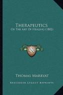 Therapeutics: Or the Art of Healing (1802) di Thomas Marryat edito da Kessinger Publishing
