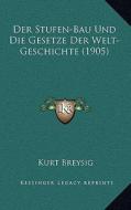 Der Stufen-Bau Und Die Gesetze Der Welt-Geschichte (1905) di Kurt Breysig edito da Kessinger Publishing