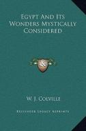 Egypt and Its Wonders Mystically Considered di W. J. Colville edito da Kessinger Publishing