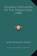 Lessing's Education of the Human Race (1908) di John Dearling Haney edito da Kessinger Publishing