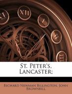 St. Peter's, Lancaster; di Richard Billington edito da Nabu Press