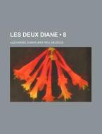 Les Deux Diane 8 di Alexandre Dumas edito da General Books