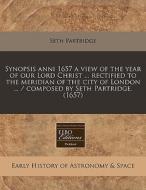 Synopsis Anni 1657 A View Of The Year Of di Seth Partridge edito da Proquest, Eebo Editions