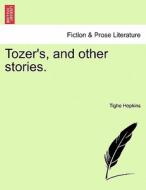 Tozer's, and other stories. di Tighe Hopkins edito da British Library, Historical Print Editions