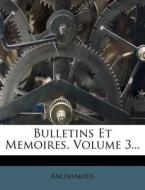 Bulletins Et Memoires, Volume 3... di Anonymous edito da Nabu Press