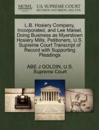L.b. Hosiery Company, Incorporated, And Lee Maisel, Doing Business As Myerstown Hosiery Mills, Petitioners, U.s. Supreme Court Transcript Of Record Wi di Abe J Goldin edito da Gale, U.s. Supreme Court Records