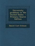 University Problems in the United States di Daniel Coit Gilman edito da Nabu Press