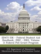 Ed475 536 - Federal Student Aid Handbook, 2002 - 2003, Volume 3 edito da Bibliogov