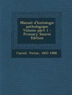 Manuel D'Histologie Pathologique Volume Part 1 di Victor Cornil edito da Nabu Press