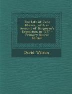 The Life of Jane McCrea, with an Account of Burgoyne's Expedition in 1777 di David Wilson edito da Nabu Press