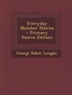 Everyday Number Stories - Primary Source Edition di George Baker Longan edito da Nabu Press