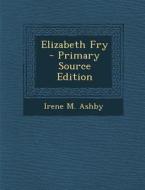 Elizabeth Fry di Irene M. Ashby edito da Nabu Press