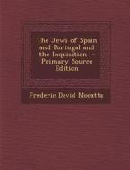 The Jews of Spain and Portugal and the Inquisition - Primary Source Edition di Frederic David Mocatta edito da Nabu Press