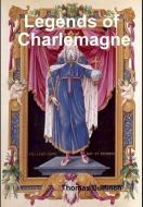 Legends of Charlemagne di Thomas Bulfinch edito da Lulu.com