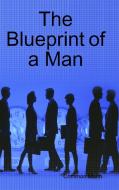 The Blueprint of a Man di Rob Golden edito da Lulu.com