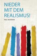 Nieder Mit Dem Realismus! di Paul Neumann edito da HardPress Publishing
