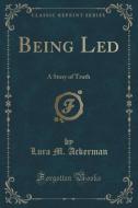 Being Led di Lura M Ackerman edito da Forgotten Books