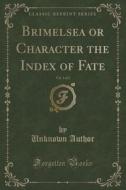 Brimelsea Or Character The Index Of Fate, Vol. 1 Of 2 (classic Reprint) di Unknown Author edito da Forgotten Books
