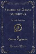 Stories Of Great Americans di Deceased Edward Eggleston edito da Forgotten Books