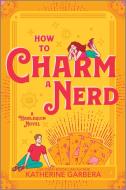 How to Charm a Nerd di Katherine Garbera edito da AFTERGLOW BOOKS BY HARLEQUIN