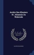 Archiv Des Klosters St. Johannis Zu Wals di KLOSTER WALSRODE edito da Lightning Source Uk Ltd