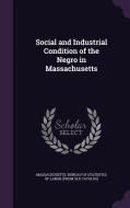 Social And Industrial Condition Of The Negro In Massachusetts edito da Palala Press
