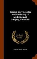 Green's Encyclopedia And Dictionary Of Medicine And Surgery, Volume 9 di John William Ballantyne edito da Arkose Press