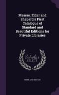 Messrs. Elder And Shepard's First Catalogue Of Standard And Beautiful Editions For Private Libraries di Elder And Shepard edito da Palala Press