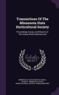Transactions Of The Minnesota State Horticultural Society edito da Palala Press