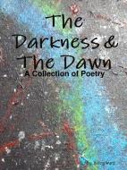 The Darkness & The Dawn di Bailey Ward edito da Lulu.com